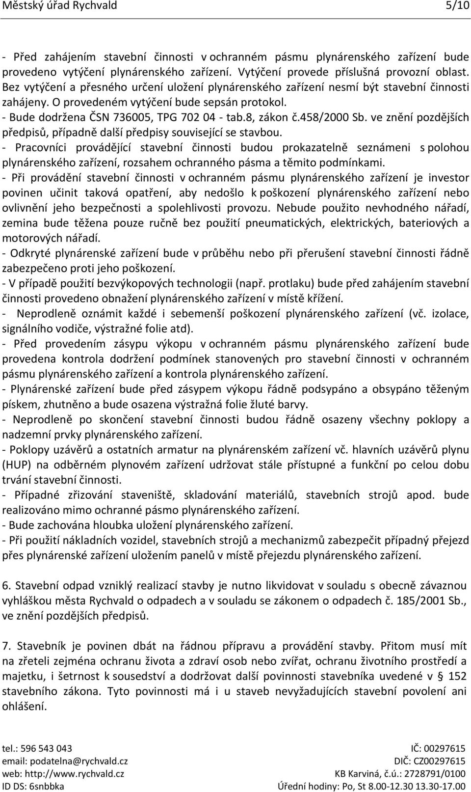 458/2000 Sb. ve znění pozdějších předpisů, případně další předpisy související se stavbou.