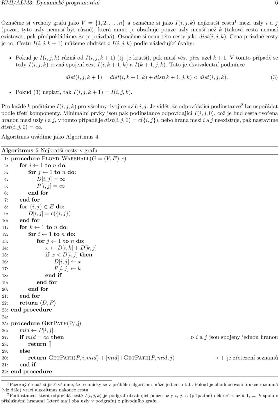 předpokládáme, že je prázdná). Označme si cenu této cesty jako dist(i, j, k). Cena prázdné cesty je.