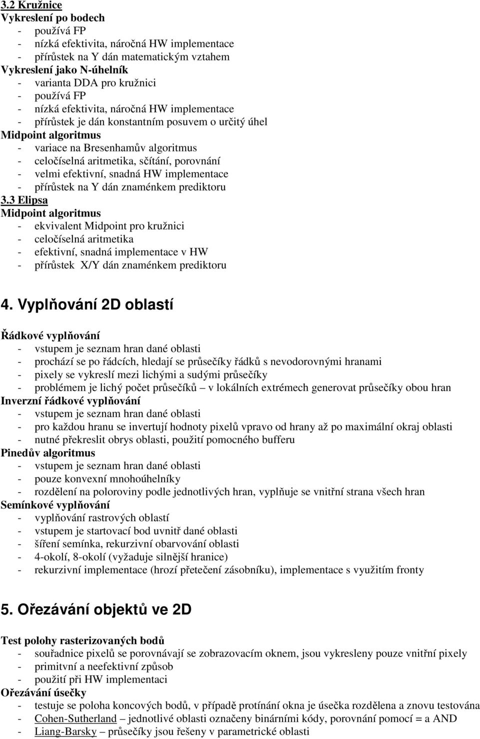 velmi efektivní, snadná HW implementace - přírůstek na Y dán znaménkem prediktoru 3.