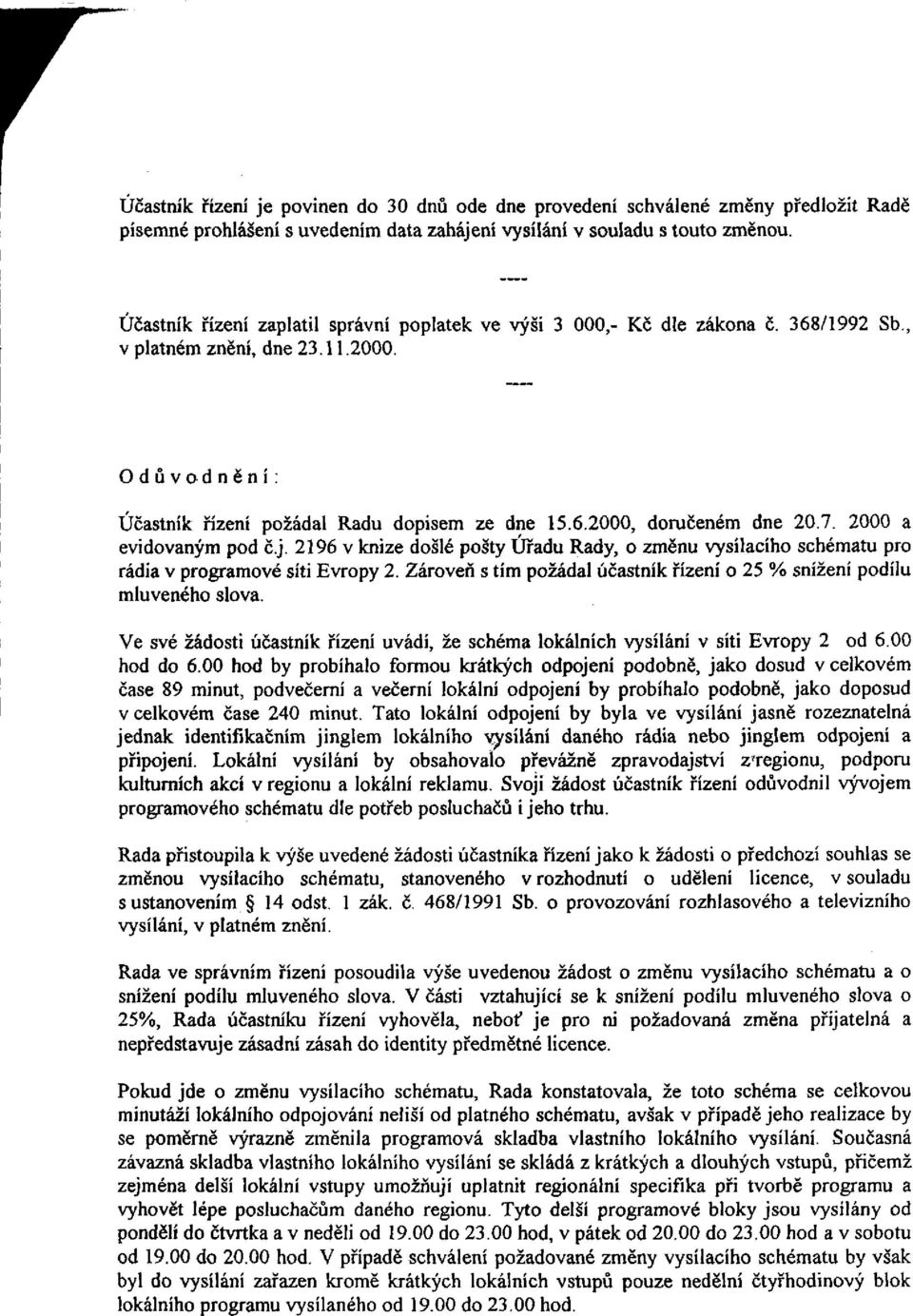 7. 2000 a evidovaným pod č.j. 2196 v knize došlé pošty Úřadu Rady, o změnu vysílacího schématu pro rádia v programové síti Evropy 2.