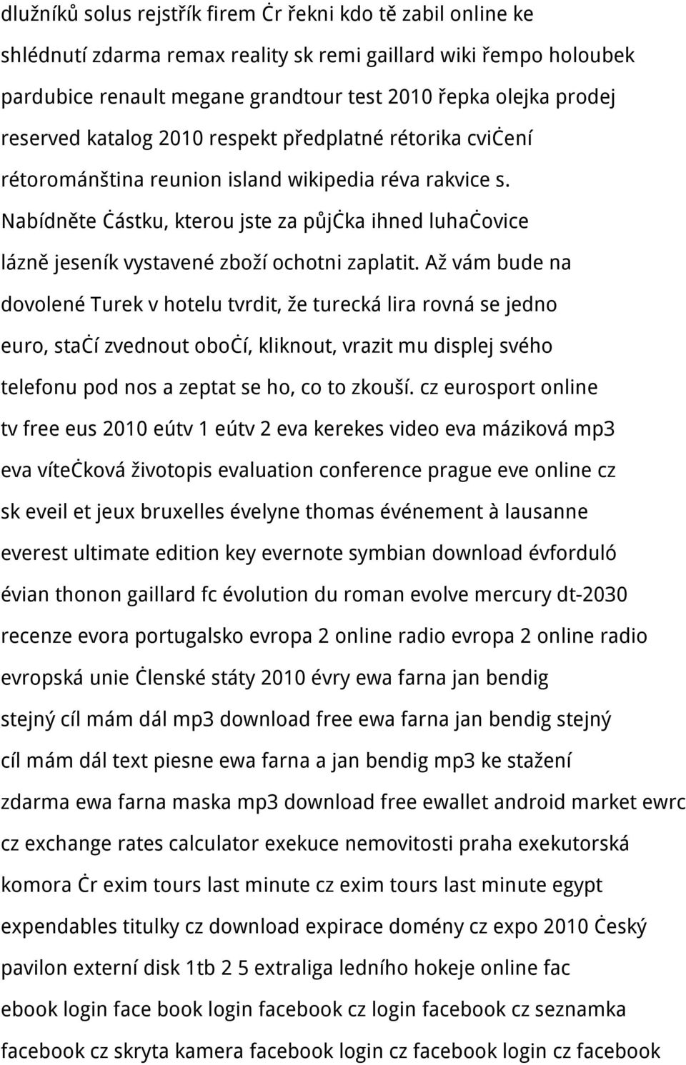 Nabídněte částku, kterou jste za půjčka ihned luhačovice lázně jeseník vystavené zboží ochotni zaplatit.