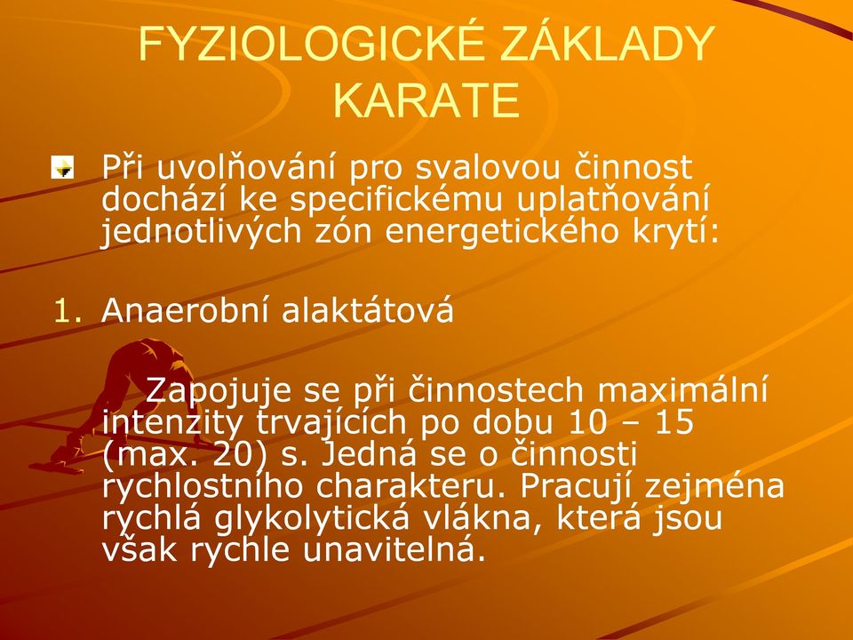 Anaerobní alaktátová Zapojuje se při činnostech maximální intenzity trvajících po dobu 10 15