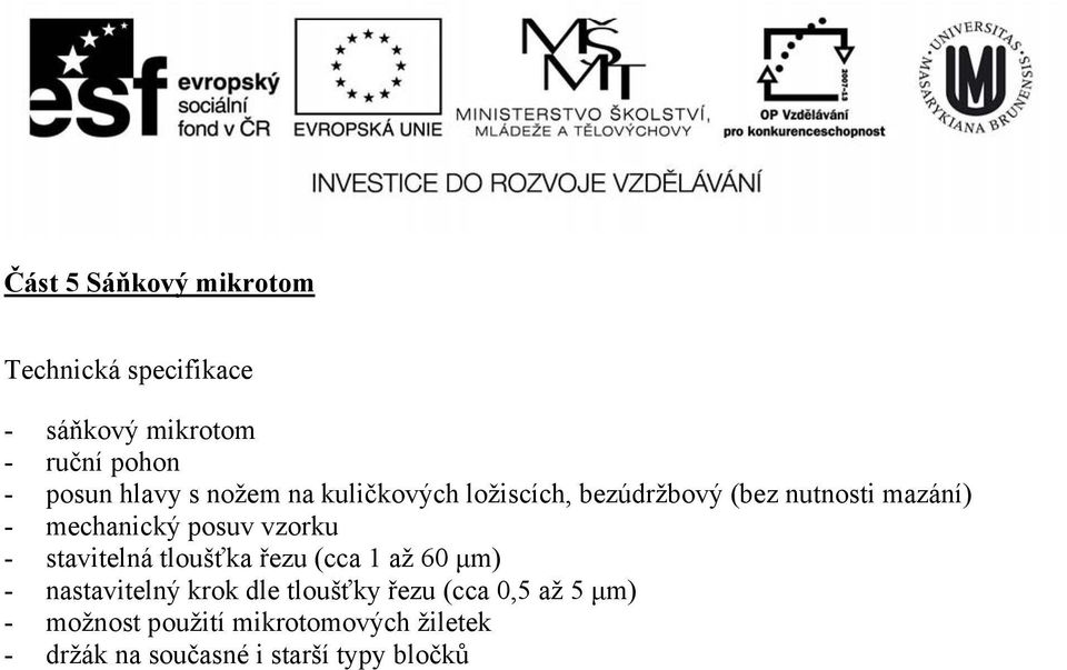 stavitelná tloušťka řezu (cca 1 až 60 μm) - nastavitelný krok dle tloušťky řezu (cca