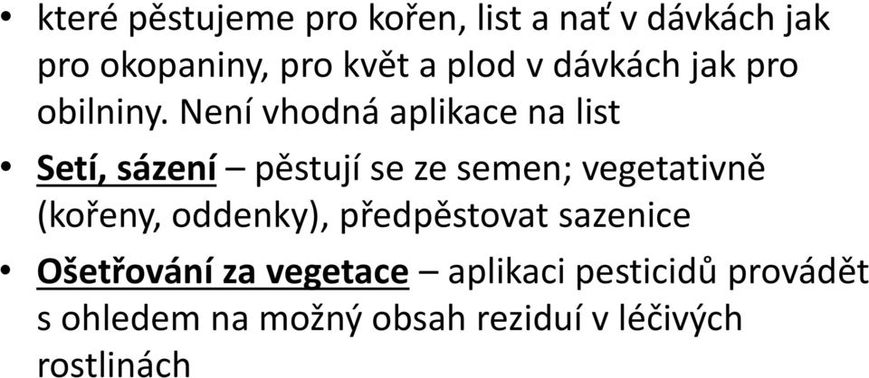 Není vhodná aplikace na list Setí, sázení pěstují se ze semen; vegetativně