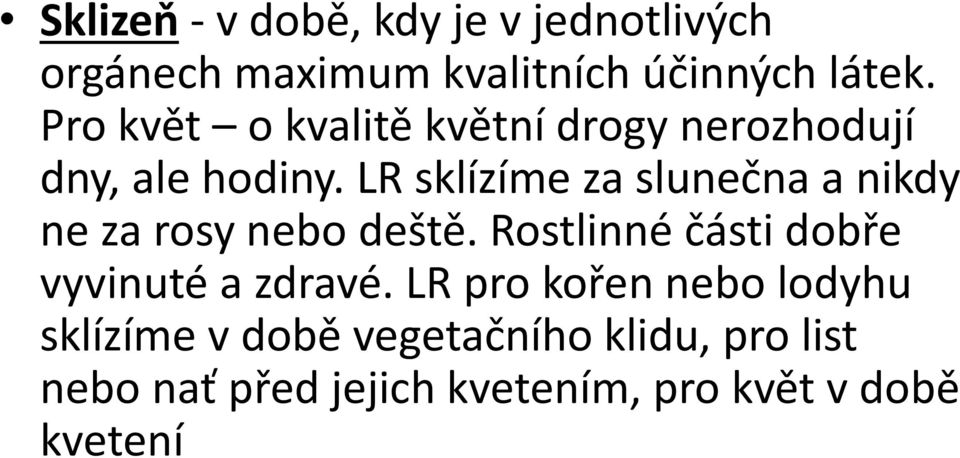 LR sklízíme za slunečna a nikdy ne za rosy nebo deště.