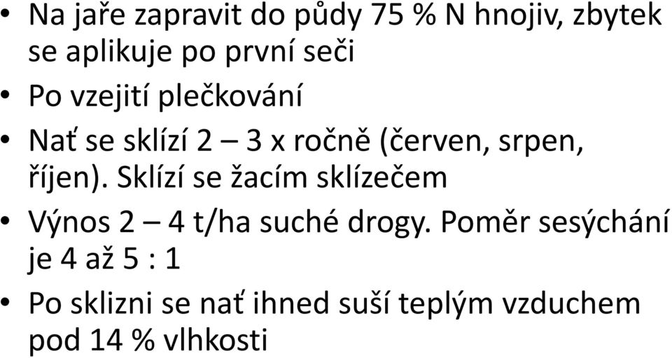 Sklízí se žacím sklízečem Výnos 2 4 t/ha suché drogy.