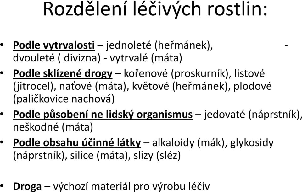 (paličkovice nachová) Podle působení ne lidský organismus jedovaté (náprstník), neškodné (máta) Podle obsahu