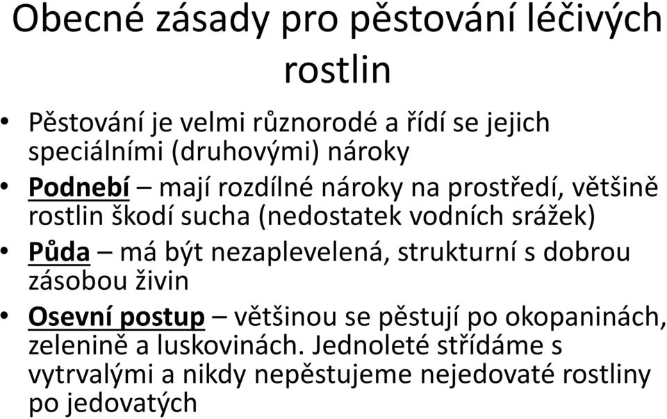 srážek) Půda má být nezaplevelená, strukturní s dobrou zásobou živin Osevní postup většinou se pěstují po