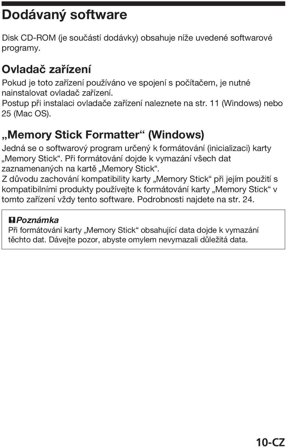 11 (Windows) nebo 25 (Mac OS). Memory Stick Formatter (Windows) Jedná se o softwarový program určený k formátování (inicializaci) karty Memory Stick.