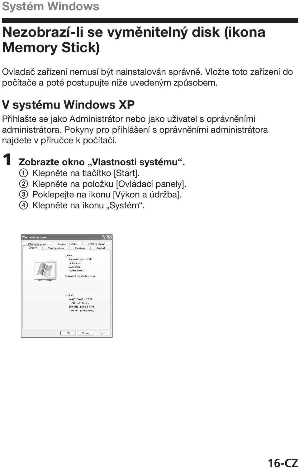 V systému Windows XP Přihlašte se jako Administrátor nebo jako uživatel s oprávněními administrátora.