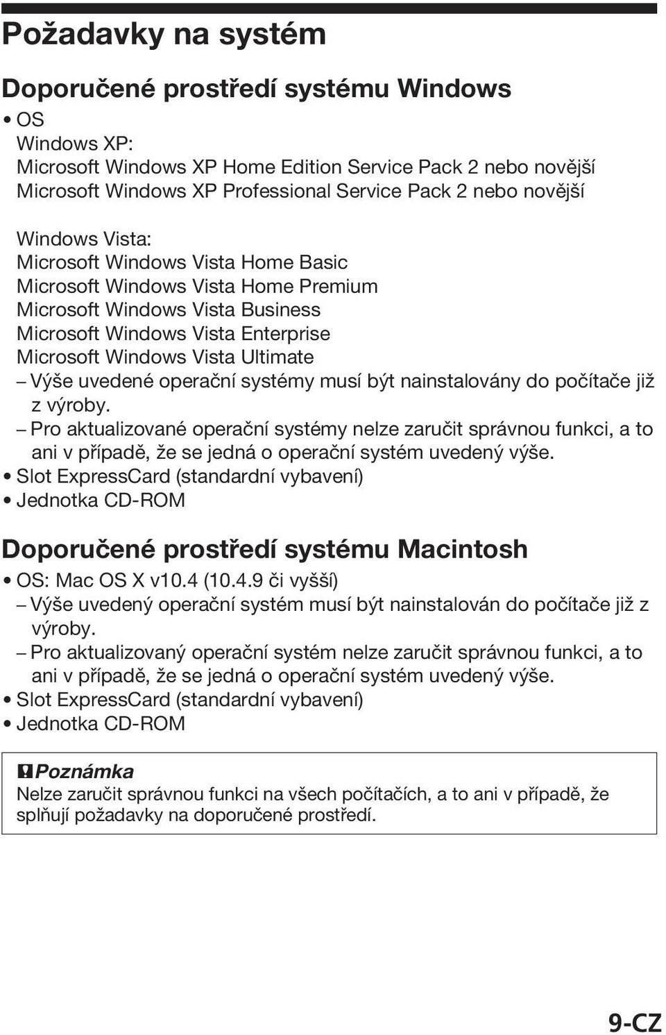 uvedené operační systémy musí být nainstalovány do počítače již z výroby.