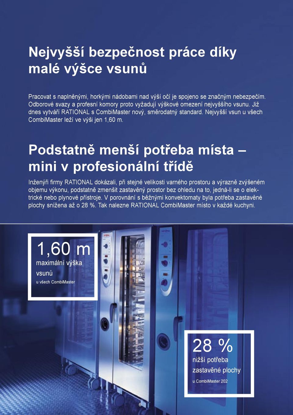 Nejvyšší vsun u všech CombiMaster leží ve výši jen 1,60 m.