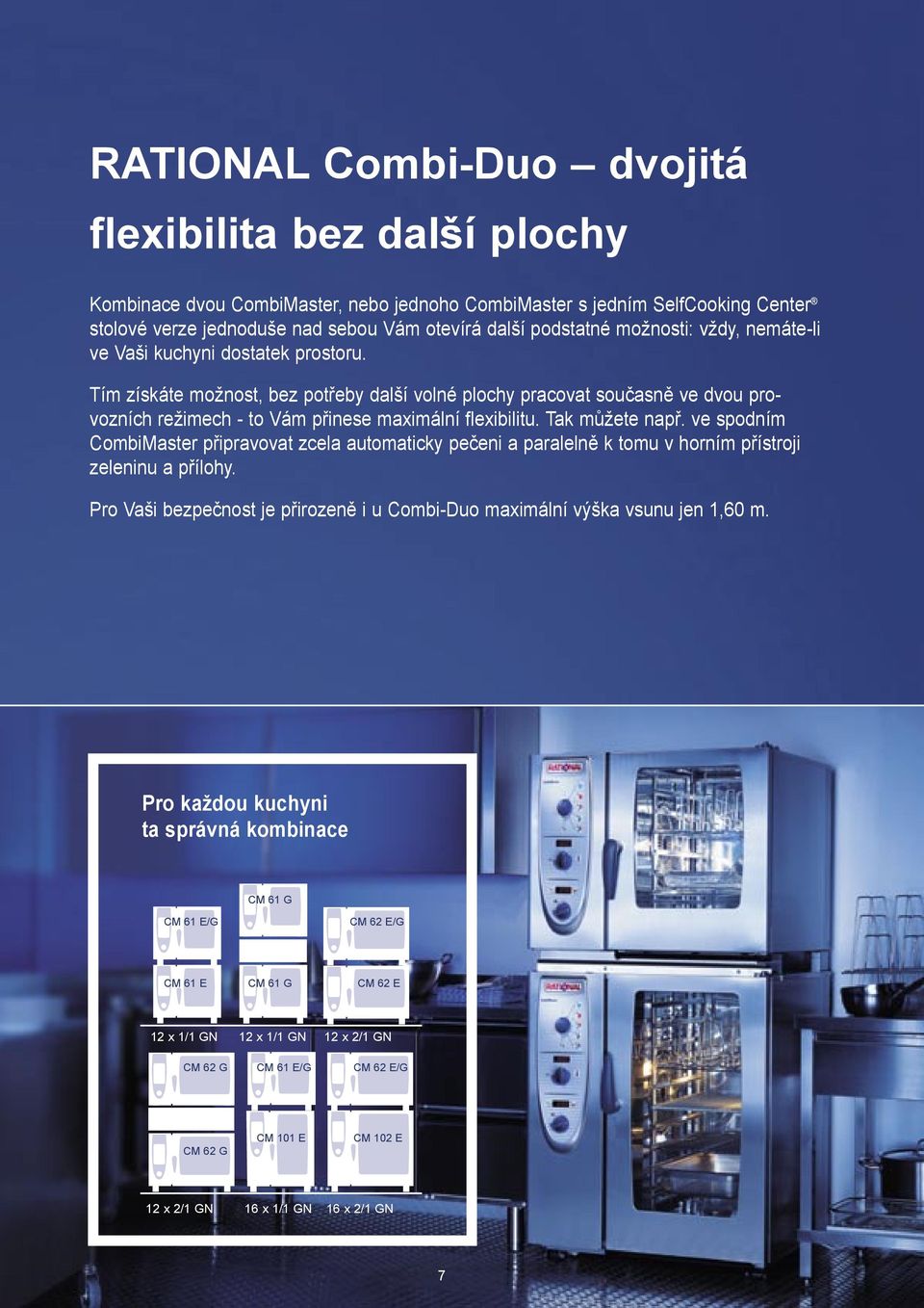 Tak můžete např. ve spodním CombiMaster připravovat zcela automaticky pečeni a paralelně k tomu v horním přístroji zeleninu a přílohy.