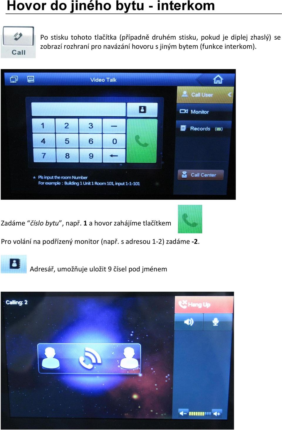 interkom). Zadáme číslo bytu, např.