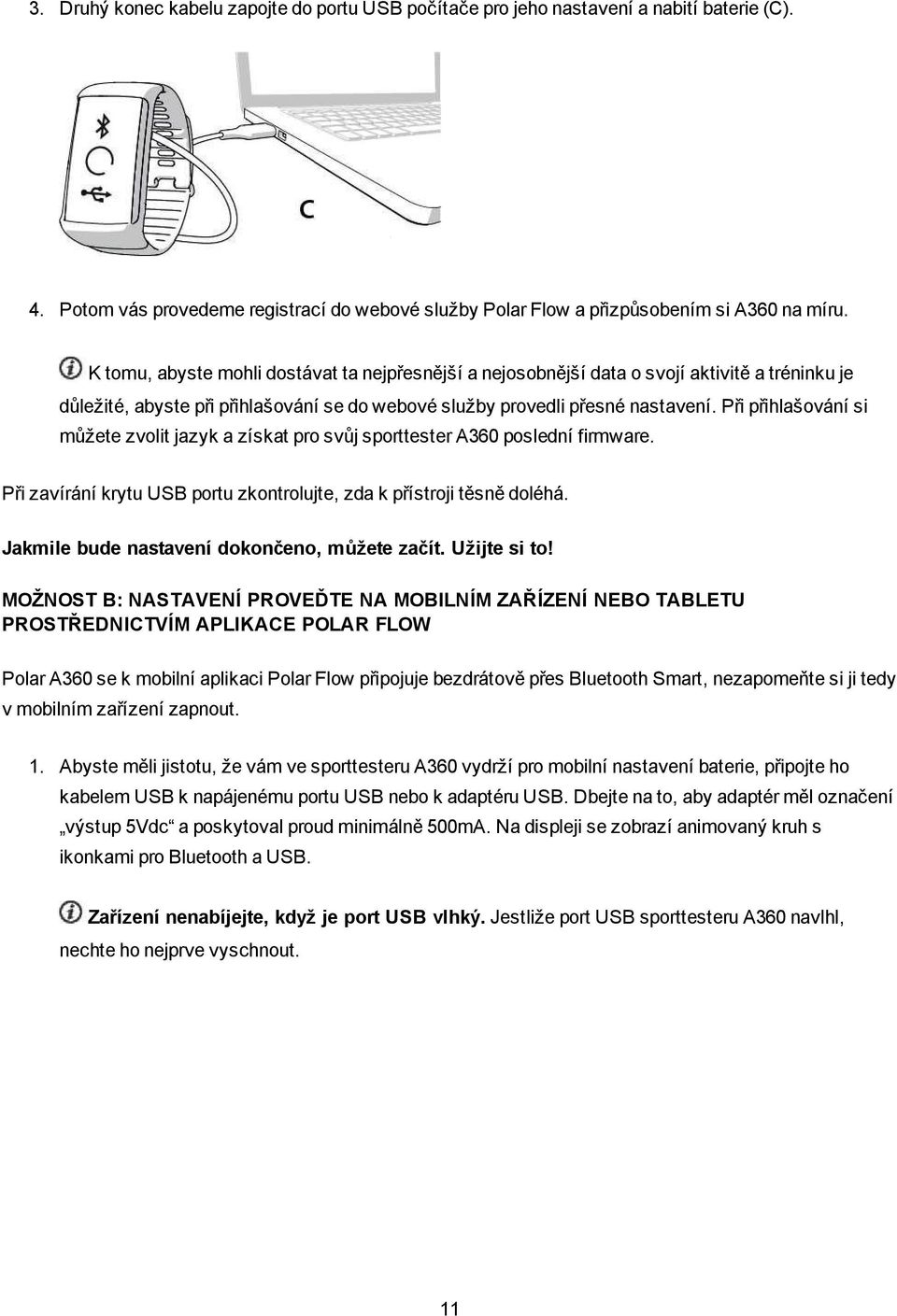 Při přihlašování si můžete zvolit jazyk a získat pro svůj sporttester A360 poslední firmware. Při zavírání krytu USB portu zkontrolujte, zda k přístroji těsně doléhá.