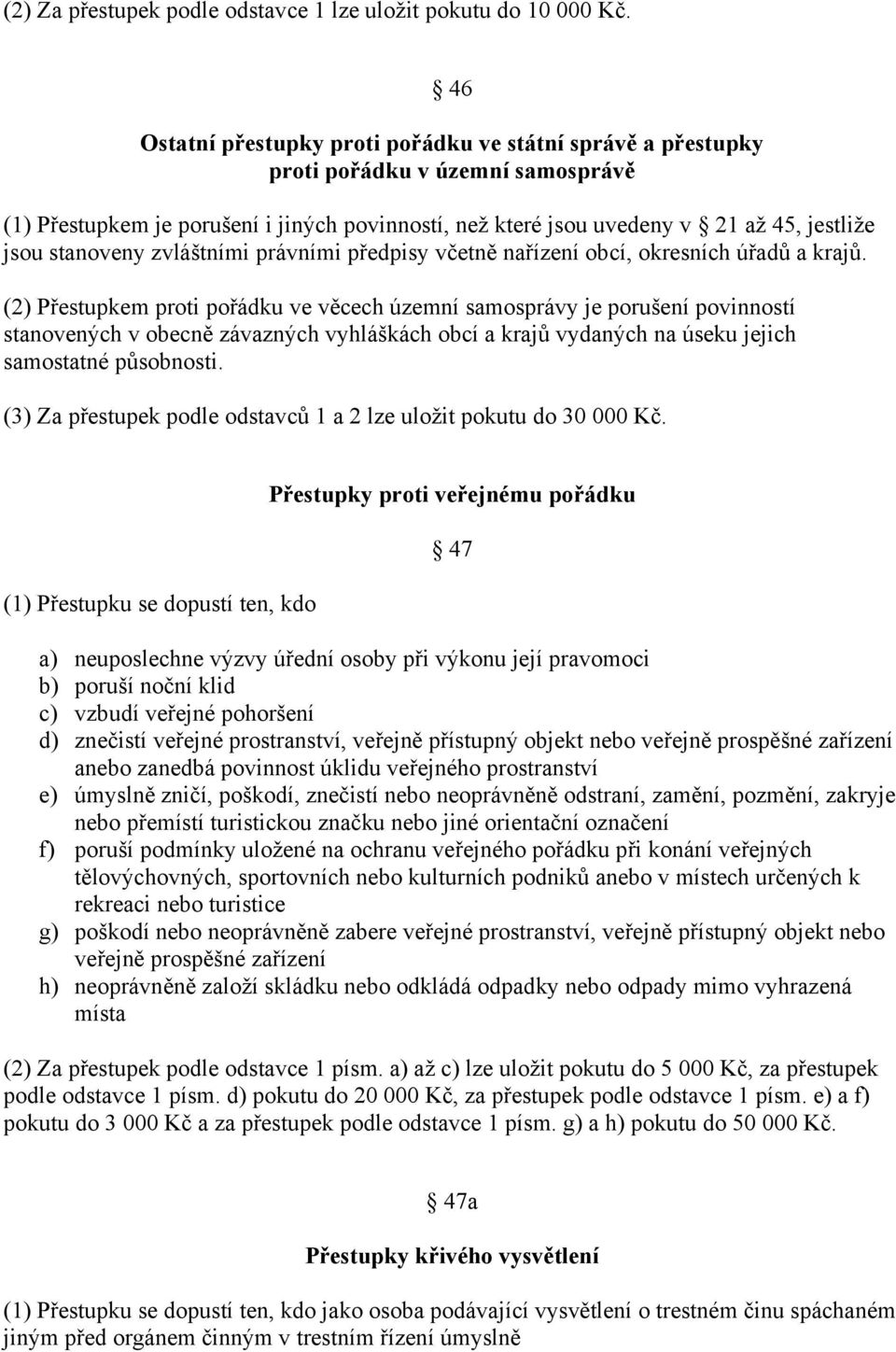 stanoveny zvláštními právními předpisy včetně nařízení obcí, okresních úřadů a krajů.