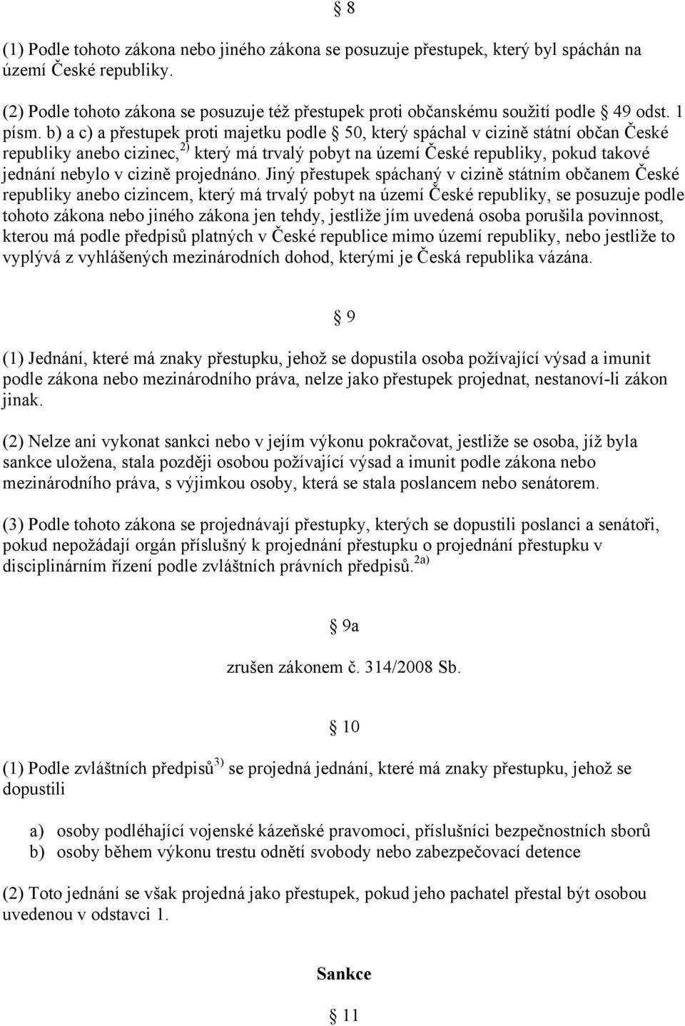 b) a c) a přestupek proti majetku podle 50, který spáchal v cizině státní občan České republiky anebo cizinec, 2) který má trvalý pobyt na území České republiky, pokud takové jednání nebylo v cizině