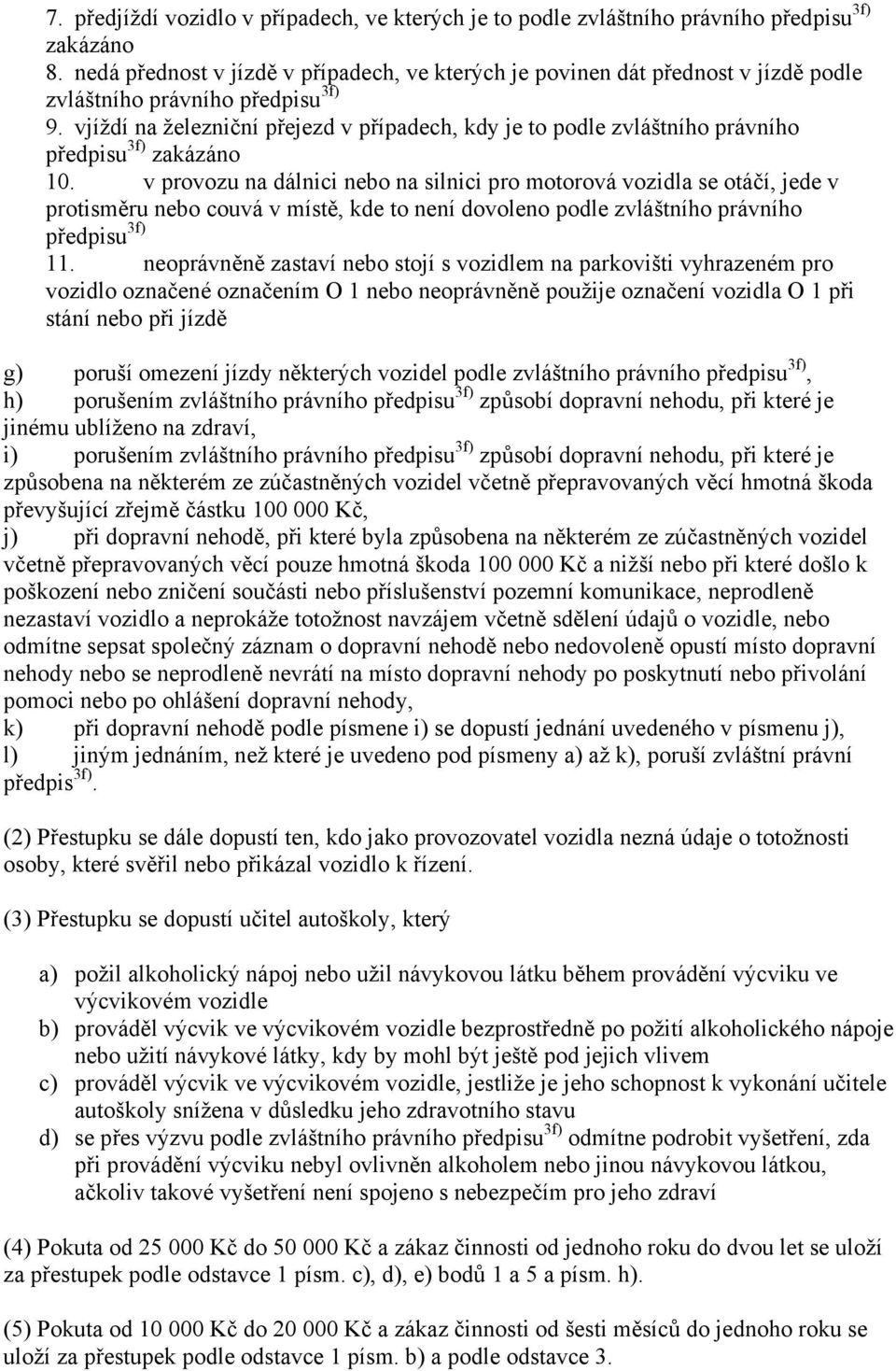 vjíždí na železniční přejezd v případech, kdy je to podle zvláštního právního předpisu 3f) zakázáno 10.