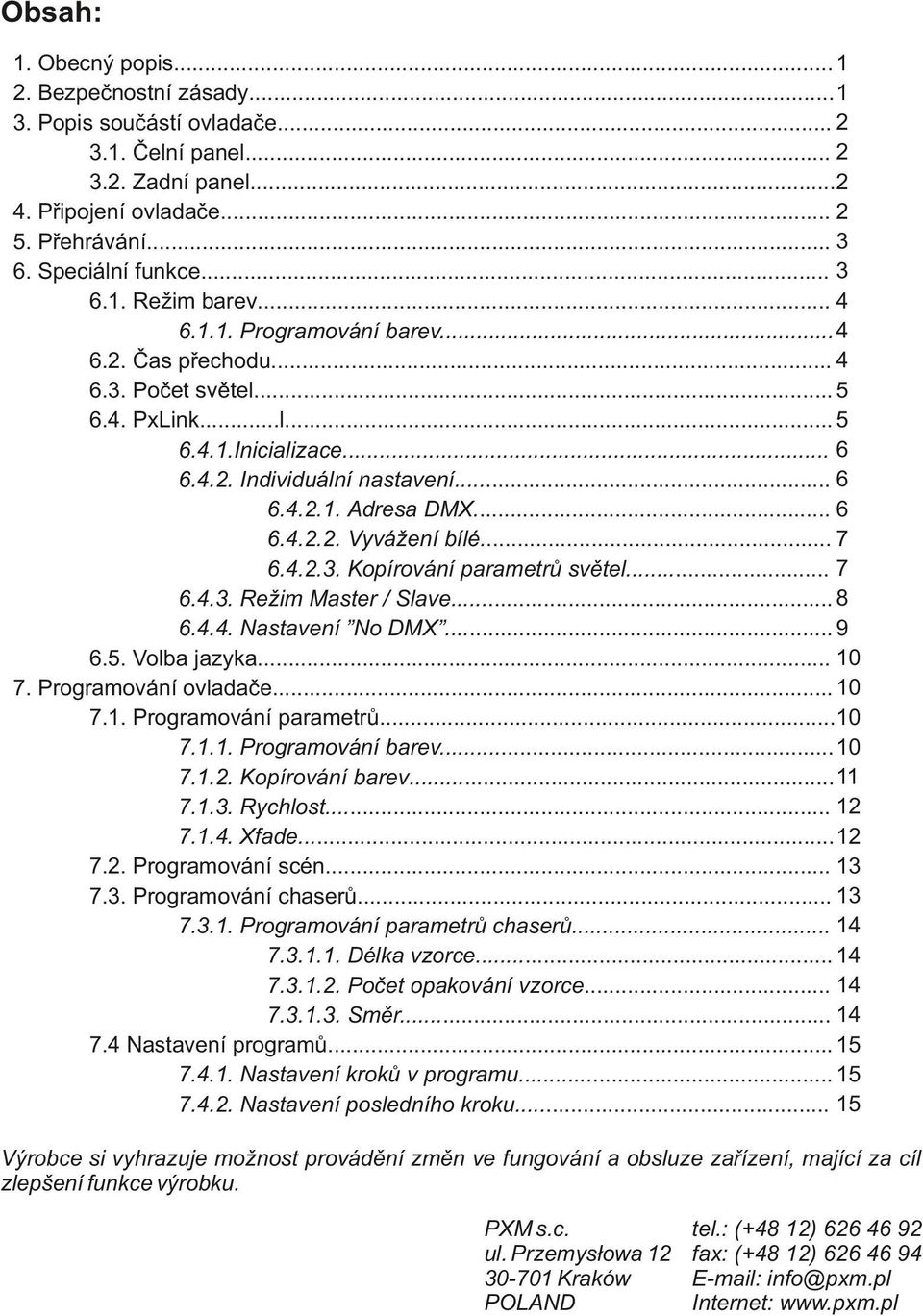 .. 7 6... Režim Master / Slave... 8 6... Nastavení No DMX... 9 6.5. Volba jazyka... 0 7. Programování ovladače... 0 7.. Programování parametrů...0 7... Programování barev... 0 7... Kopírování barev.