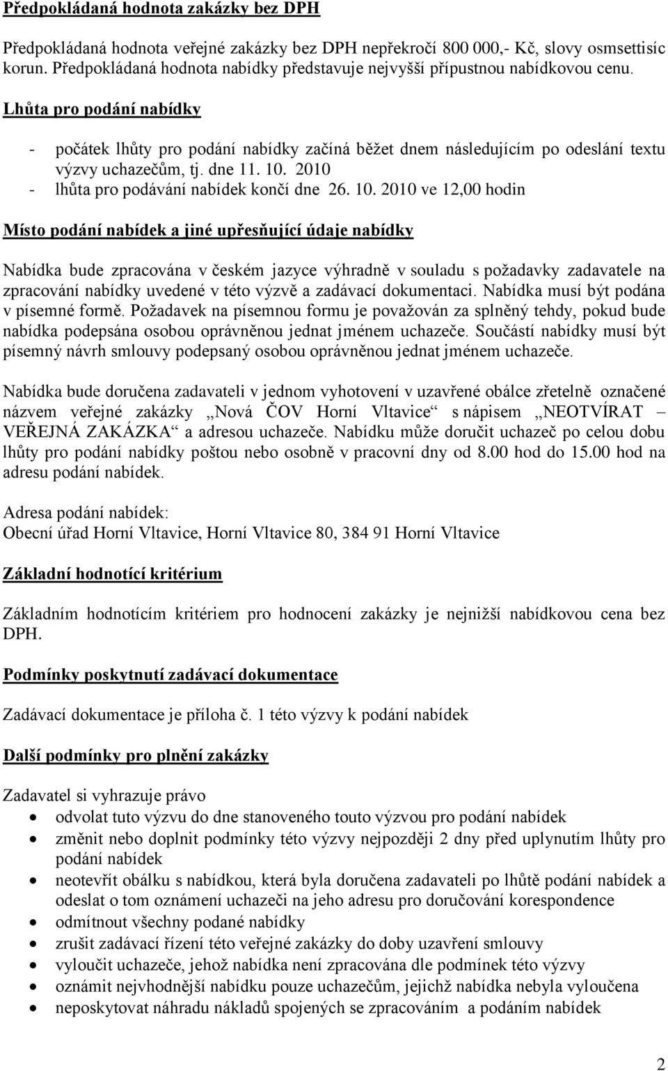 Lhůta pro podání nabídky - počátek lhůty pro podání nabídky začíná běžet dnem následujícím po odeslání textu výzvy uchazečům, tj. dne 11. 10.