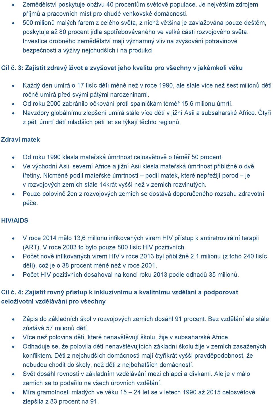 Investice drobného zemědělství mají významný vliv na zvyšování potravinové bezpečnosti a výživy nejchudších i na produkci Cíl č.