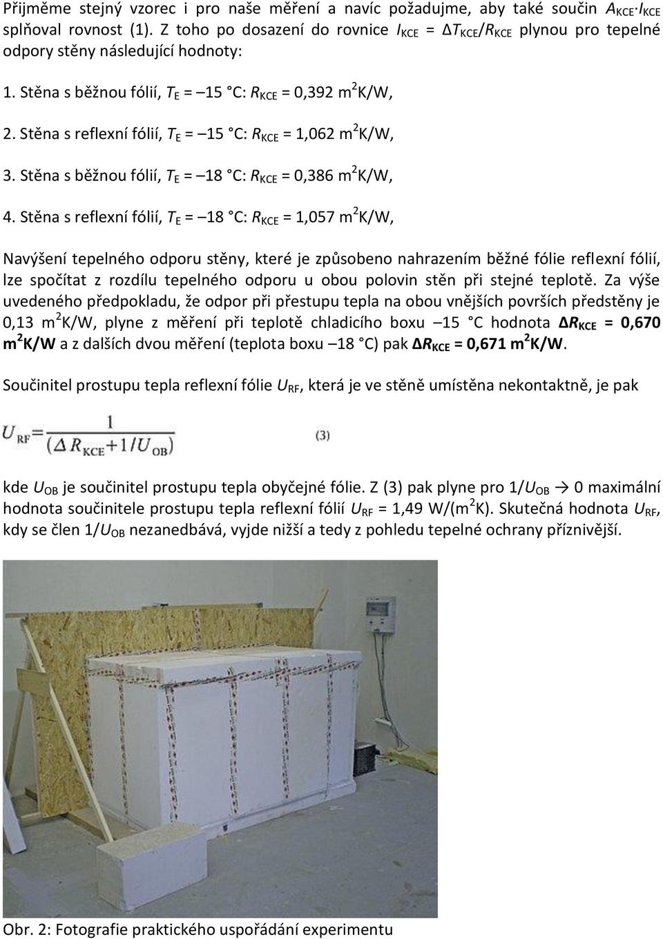 Stěna s reflexní fólií, T E = 15 C: R KCE = 1,062 m 2 K/W, 3. Stěna s běžnou fólií, T E = 18 C: R KCE = 0,386 m 2 K/W, 4.