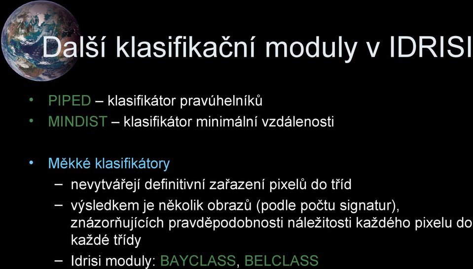 zařazení pixelů do tříd výsledkem je několik obrazů (podle počtu signatur),