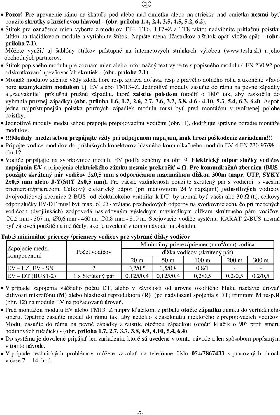Napíšte mená účastníkov a štítok opäť vložte späť - (obr. príloha 7.1). Môžete využiť aj šablóny štítkov prístupné na internetových stránkach výrobcu (www.tesla.sk) a jeho obchodných partnerov.