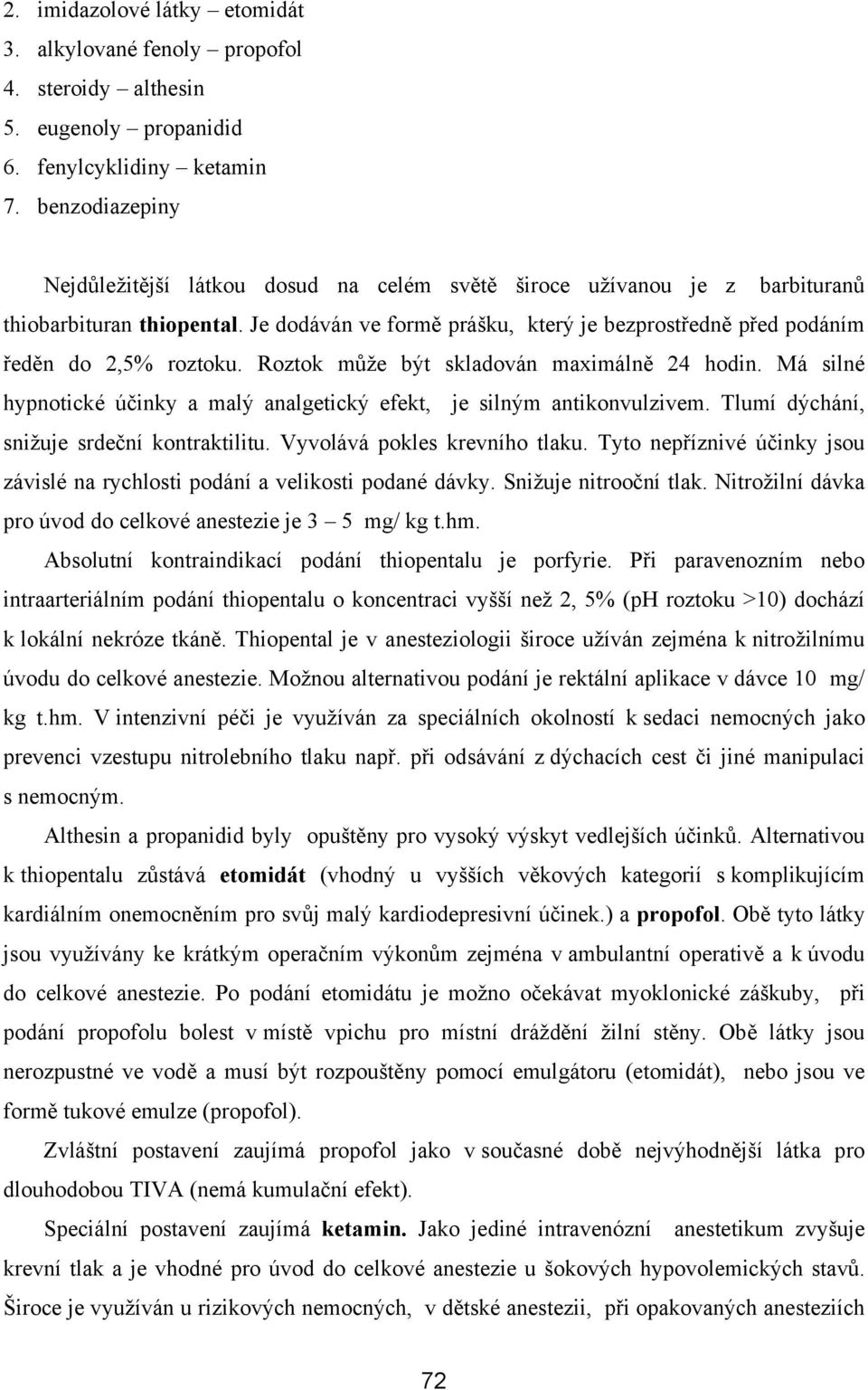 Je dodáván ve formě prášku, který je bezprostředně před podáním ředěn do 2,5% roztoku. Roztok může být skladován maximálně 24 hodin.