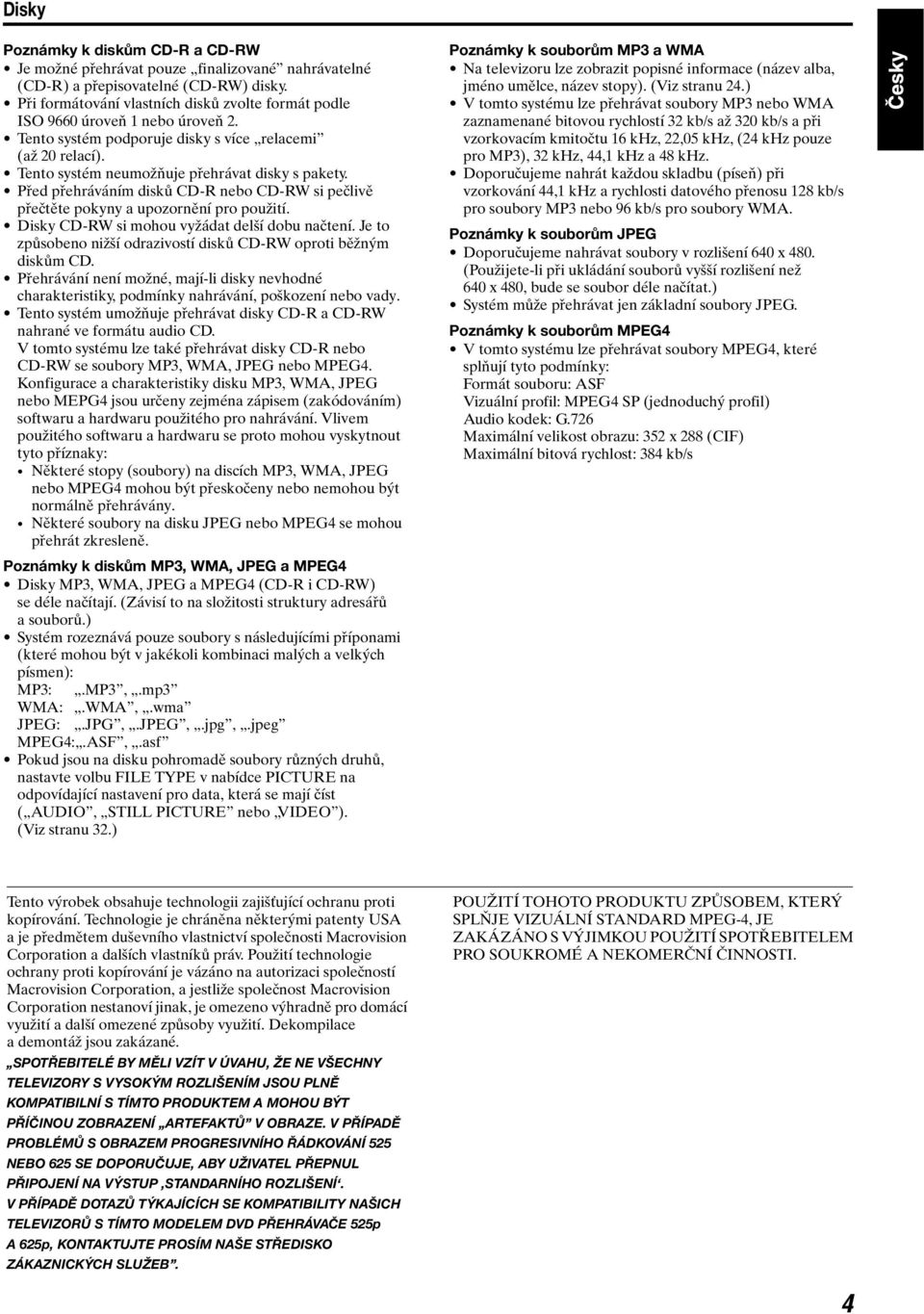 Před přehráváním disků CD-R nebo CD-RW si pečlivě přečtěte pokyny a upozornění pro použití. Disky CD-RW si mohou vyžádat delší dobu načtení.