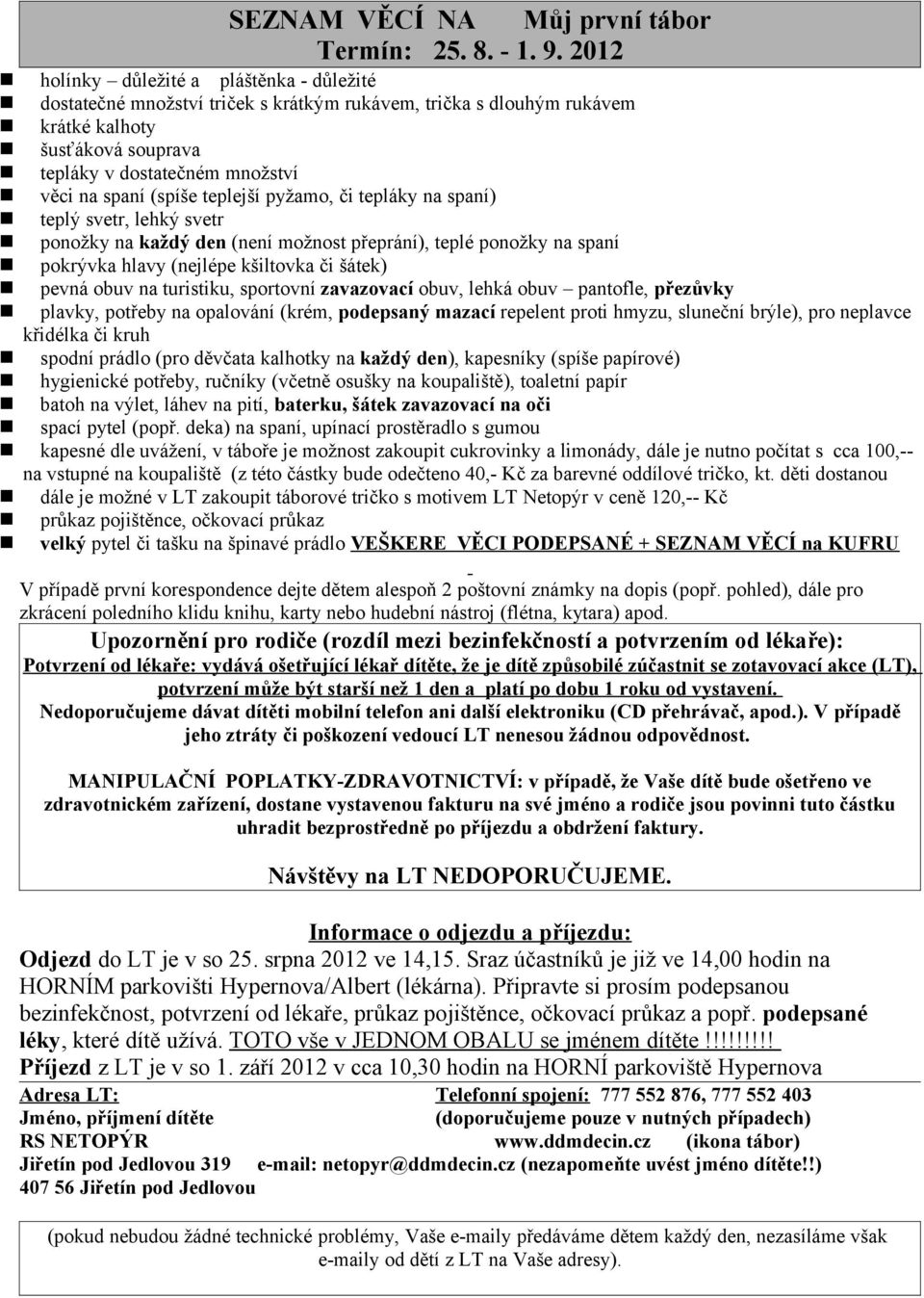děti dostanou velký pytel či tašku na špinavé prádlo VEŠKERE VĚCI PODEPSANÉ + SEZNAM VĚCÍ na KUFRU Odjezd do LT je v