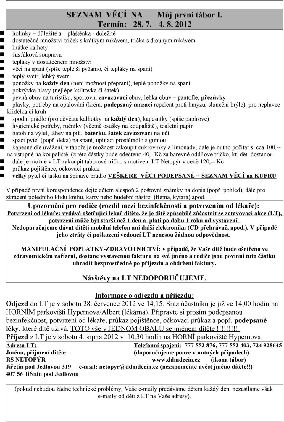 děti dostanou velký pytel či tašku na špinavé prádlo VEŠKERE VĚCI PODEPSANÉ + SEZNAM VĚCÍ na KUFRU Odjezd do LT je v sobotu