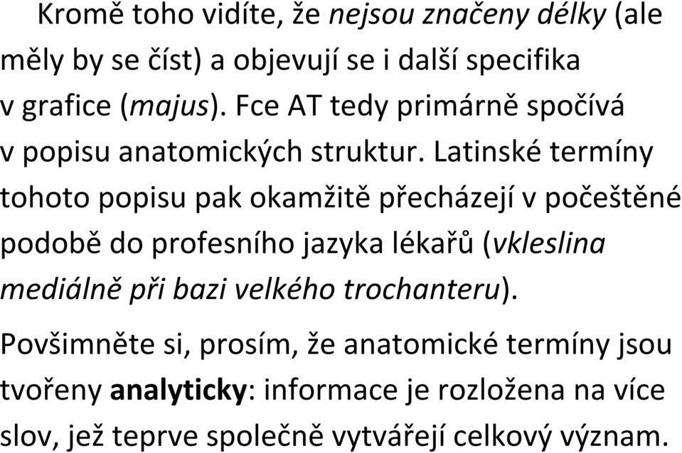 Latinské termíny tohoto popisu pak okamžitě přecházejí v počeštěné podobě do profesního jazyka lékařů (vkleslina