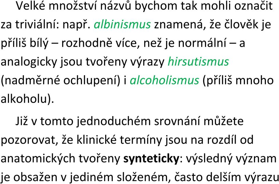 hirsutismus (nadměrné ochlupení) i alcoholismus (příliš mnoho alkoholu).