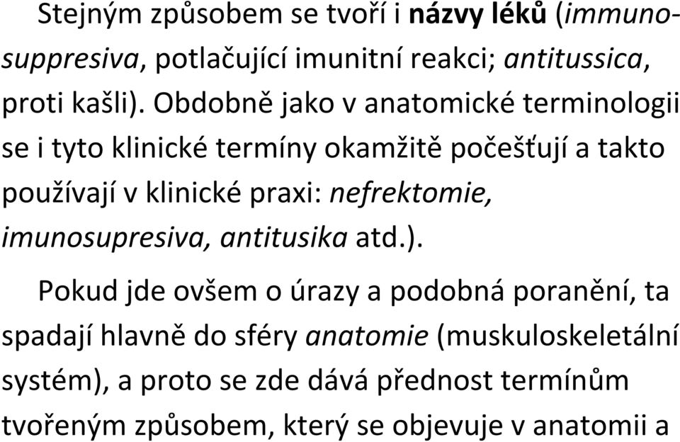 praxi: nefrektomie, imunosupresiva, antitusika atd.).