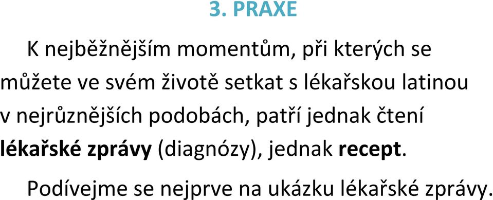 podobách, patří jednak čtení lékařské zprávy (diagnózy),