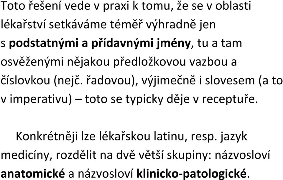 řadovou), výjimečně i slovesem (a to v imperativu) toto se typicky děje v receptuře.