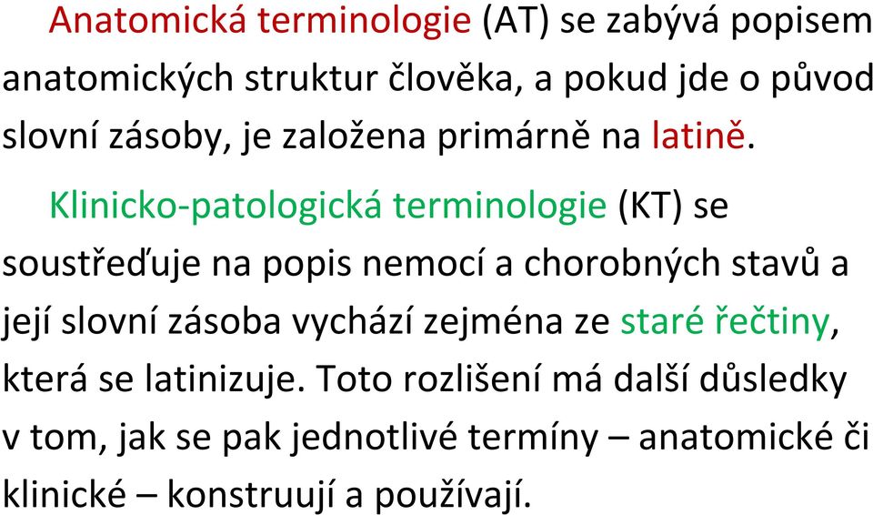 Klinicko-patologická terminologie (KT) se soustřeďuje na popis nemocí a chorobných stavů a její slovní