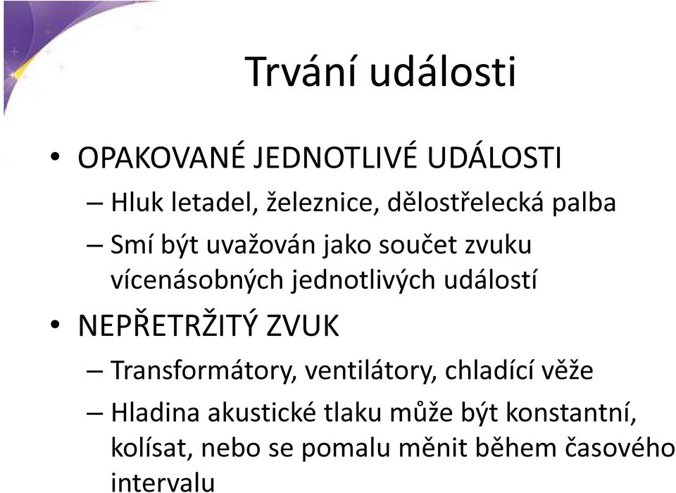 jednotlivých událostí NEPŘETRŽITÝ ZVUK Transformátory, ventilátory, chladící