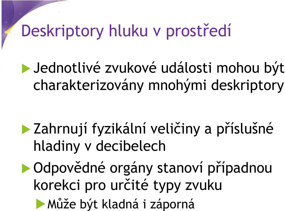 veličiny a příslušné hladiny v decibelech Odpovědné orgány