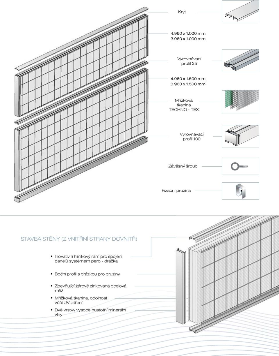 panelů systémem pero - drážka Boční profil s drážkou pro pružiny Zpevňující žárově zinkovaná