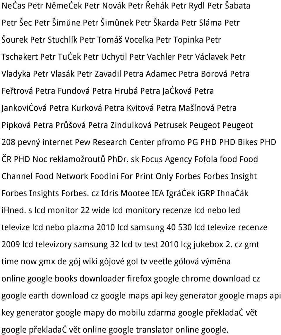 Petra Kvitová Petra Mašínová Petra Pipková Petra Průšová Petra Zindulková Petrusek Peugeot Peugeot 208 pevný internet Pew Research Center pfromo PG PHD PHD Bikes PHD ČR PHD Noc reklamožroutů PhDr.