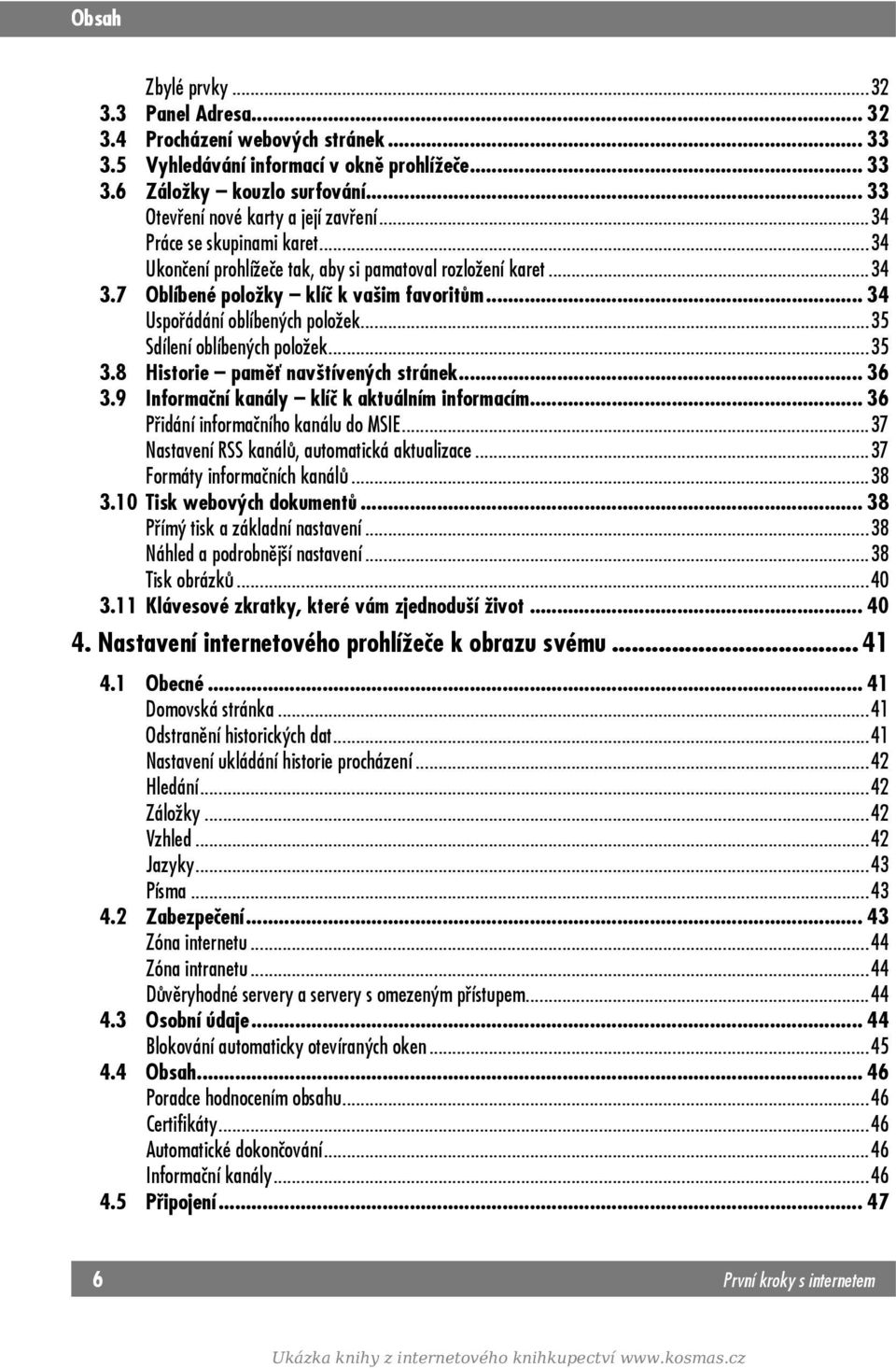 .. 34 Uspořádání oblíbených položek...35 Sdílení oblíbených položek...35 3.8 Historie paměť navštívených stránek... 36 3.9 Informační kanály klíč k aktuálním informacím.