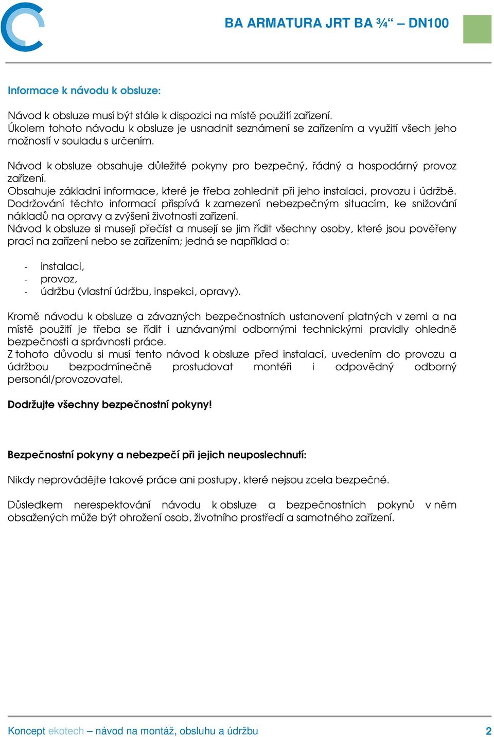 Návod k obsluze obsahuje důležité pokyny pro bezpečný, řádný a hospodárný provoz zařízení. Obsahuje základní informace, které je třeba zohlednit při jeho instalaci, provozu i údržbě.