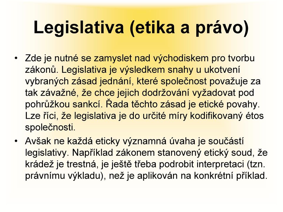 pod pohrůžkou sankcí. Řada těchto zásad je etické povahy. Lze říci, že legislativa je do určité míry kodifikovaný étos společnosti.