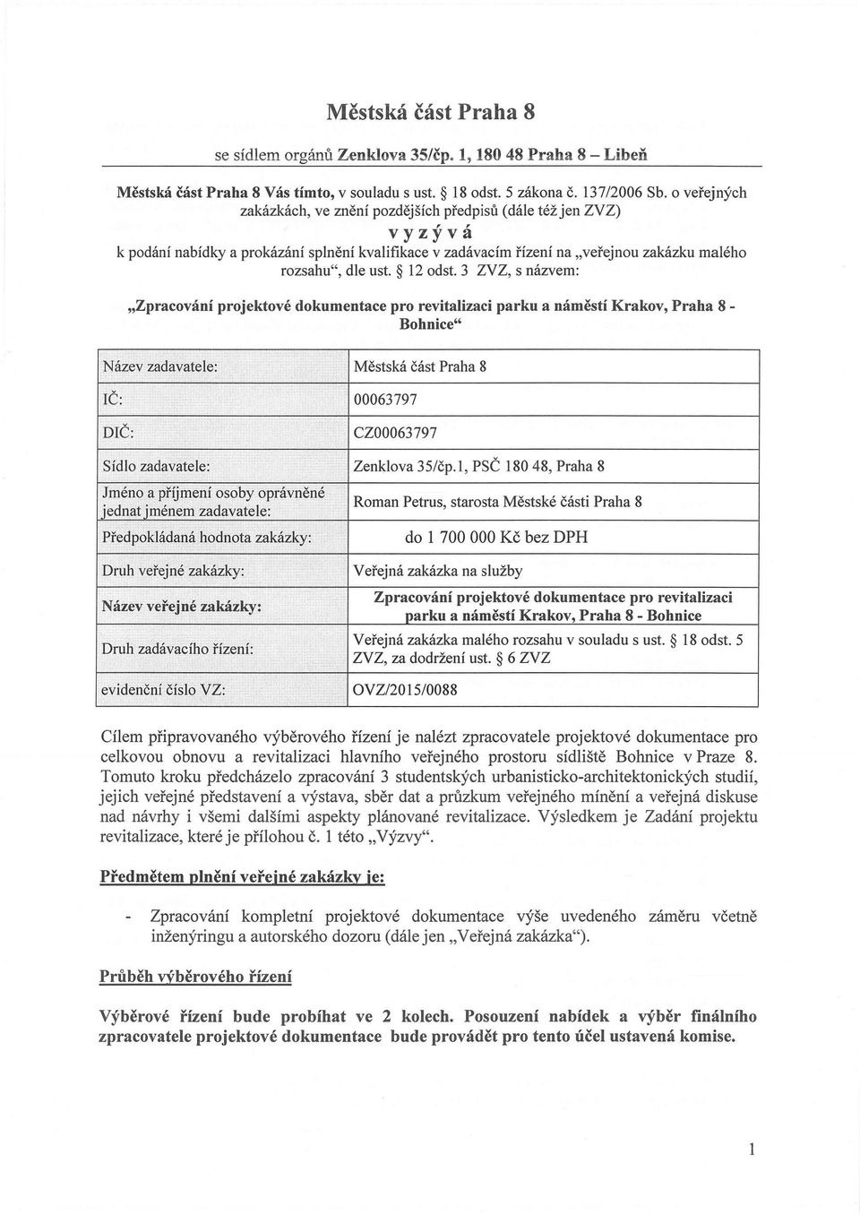 12 odst. 3 ZVZ, s názvem: "Zpracování projektové dokumentace pro revitalizaci parku a náměstí Krakov, Praha 8- Bohnice" CZ00063797 Zenklova 35/čp.