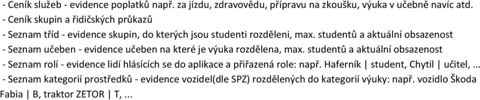 studentů a aktuální obsazenost - Seznam učeben - evidence učeben na které je výuka rozdělena, max.