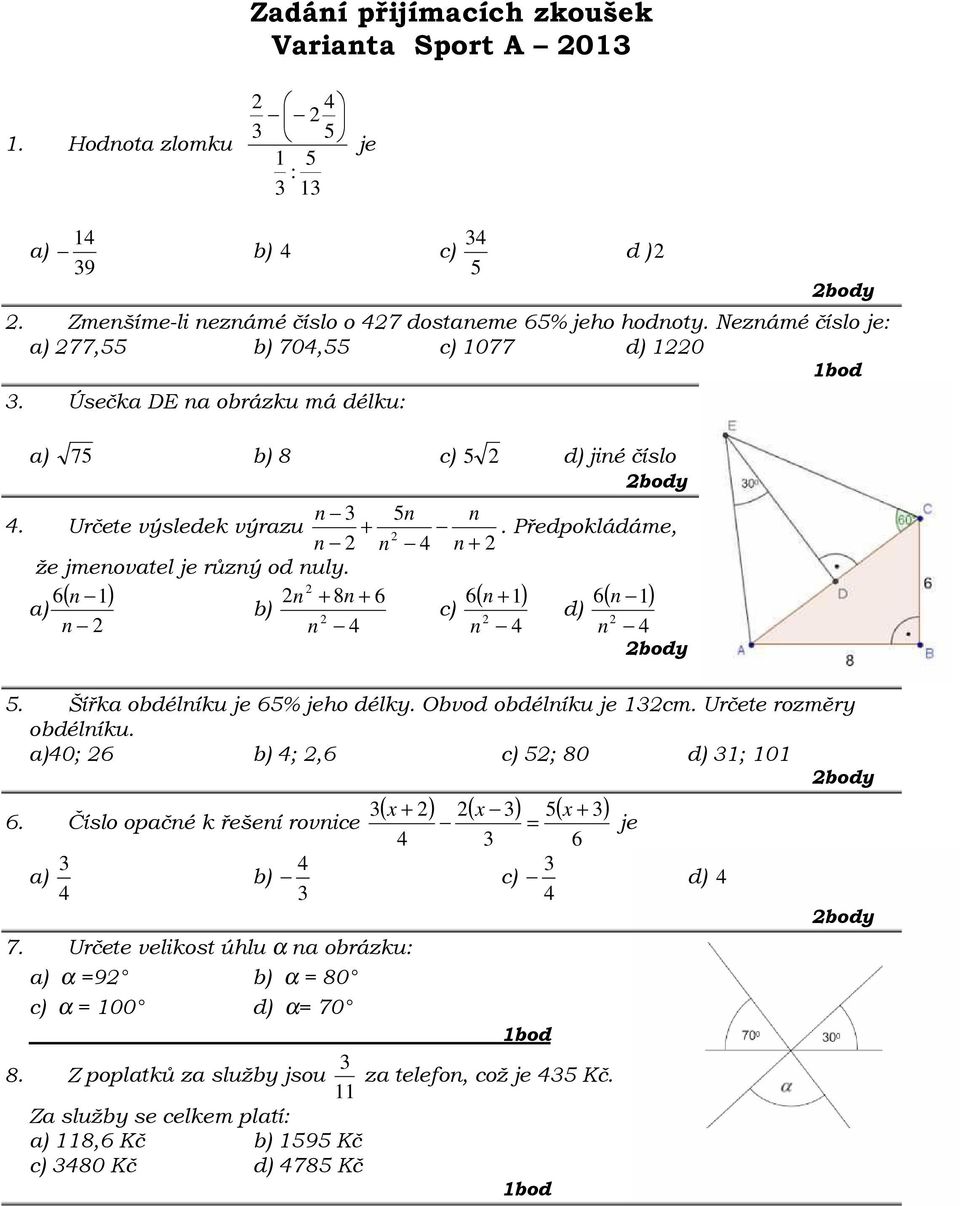 ( n ) n 8n a) b) n n 5n n c) n. Předpokládáme, n ( n ) n d) ( n ) n 5. Šířka obdélníku 5% ho délky. Obvod obdélníku cm. Určete rozměry obdélníku. a)0; b) ;, c) 5; 80 d) ; 0.