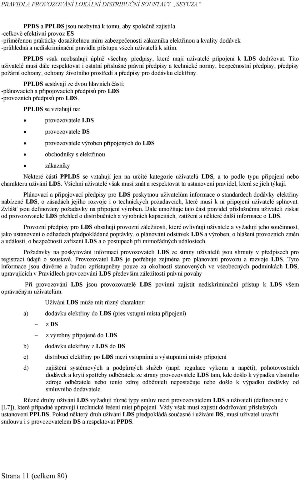 PPLDS však neobsahují úplně všechny předpisy, které mají uživatelé připojení k LDS dodržovat.