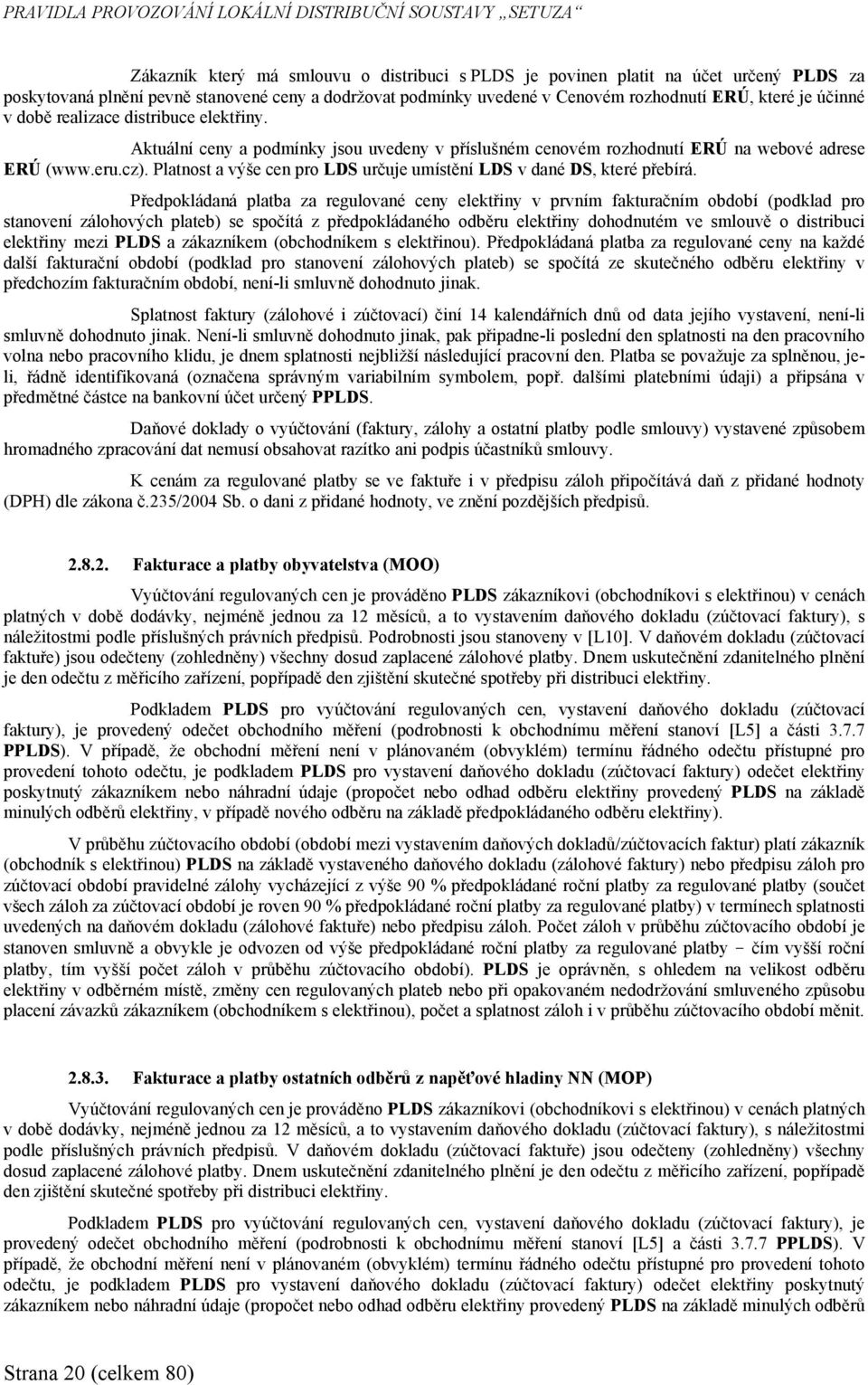 eru.cz). Platnost a výše cen pro LDS určuje umístění LDS v dané DS, které přebírá.